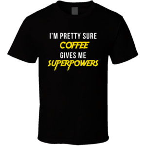 Coffee Super Power T Shirt