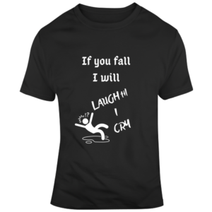 If You Fall T Shirt