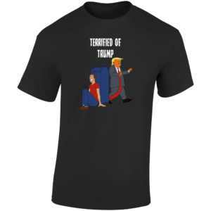 Terrified Of Trump T Shirt