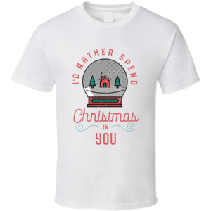 Rather Spend Christmas In You T Shirt