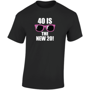 40 Is The New 20 - Shades T Shirt