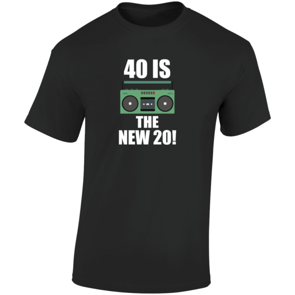 40 Is The New 20 - Boombox T Shirt
