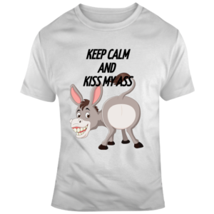 Keep Calm Kiss My Ass T Shirt