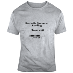 Loading Sarcastic Comment T Shirt