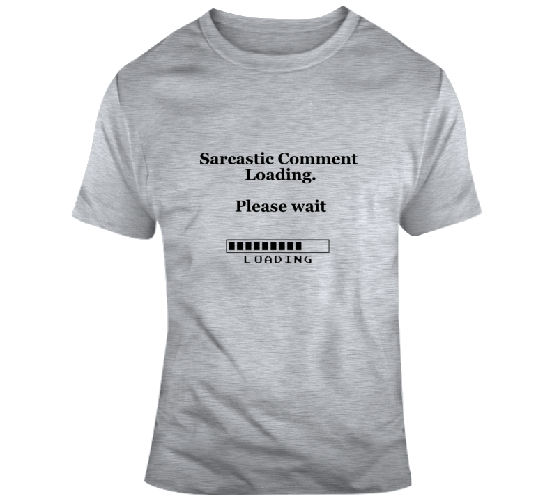 Loading Sarcastic Comment T Shirt