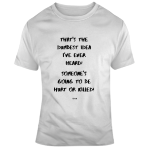 Dumbest Idea - Light T Shirt
