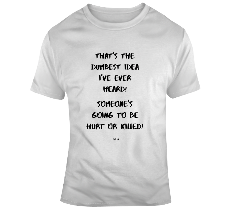Dumbest Idea - Light T Shirt