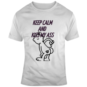 Keep Calm Kiss My Ass 2 T Shirt