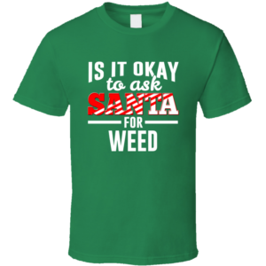 Ask For Weed T Shirt