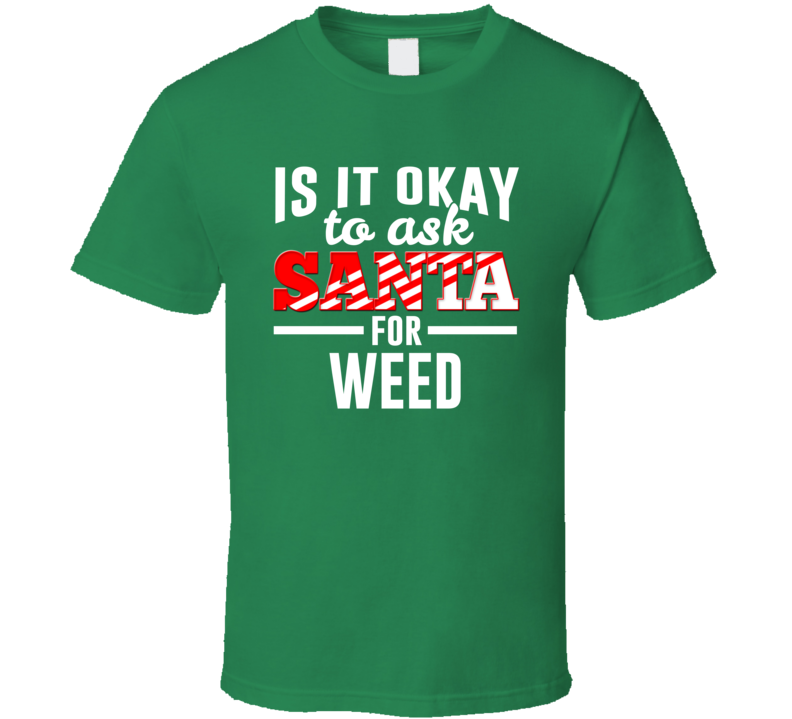 Ask For Weed T Shirt