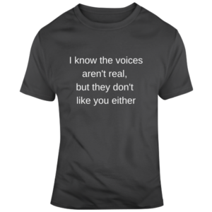 Voices Don't Like You T Shirt