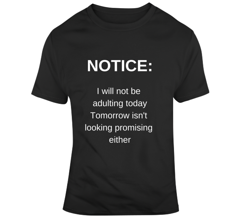 Notice Not Adulting T Shirt