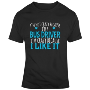 Crazy Bus Driver 1 T Shirt