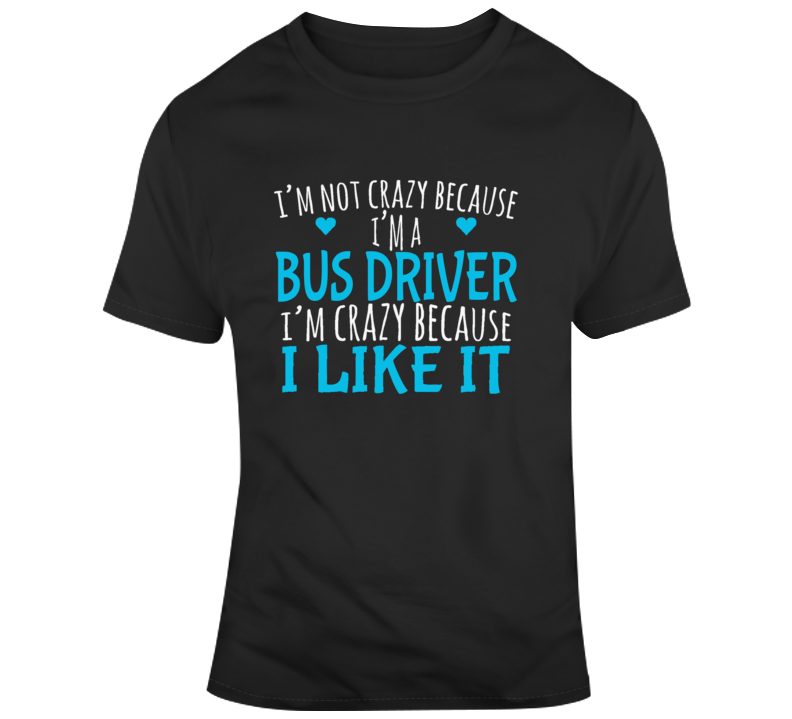 Crazy Bus Driver 1 T Shirt