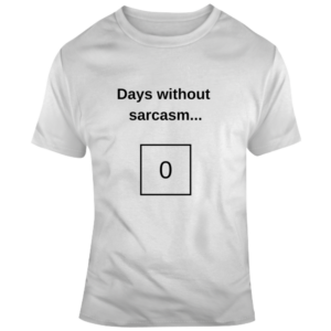 Days Without Sarcasm T Shirt