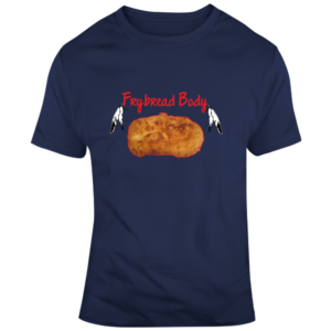 Frybread Body T Shirt