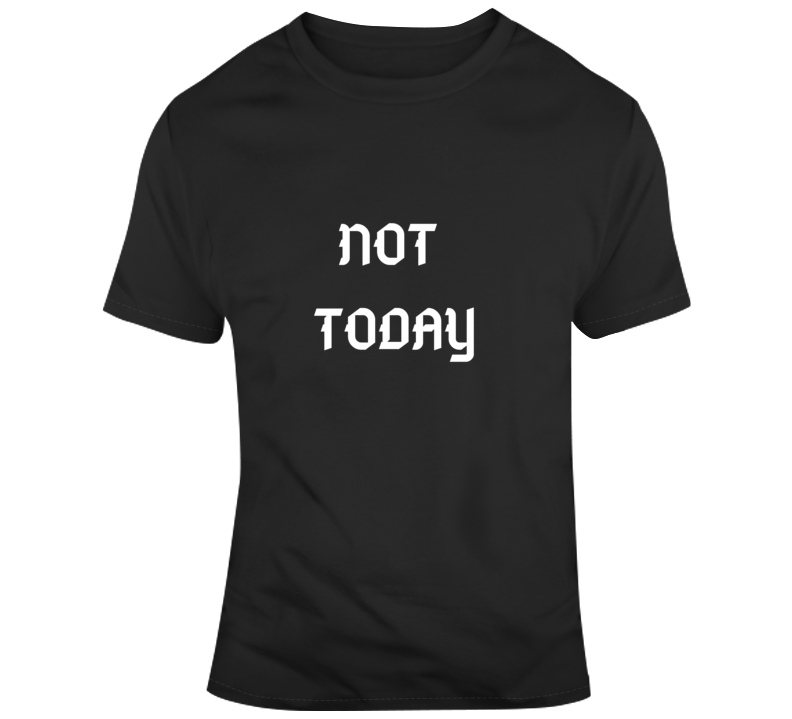 Not Today T Shirt