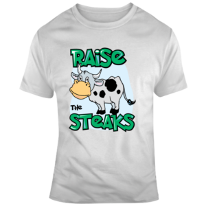 Raise The Steaks Tee T Shirt