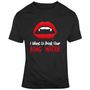 Drink Bong Water T Shirt