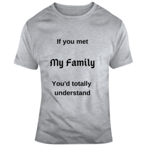 If You Met My Family T Shirt