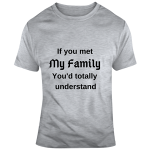 If You Met My Family T Shirt