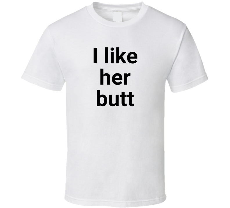 Like Her Butt T Shirt