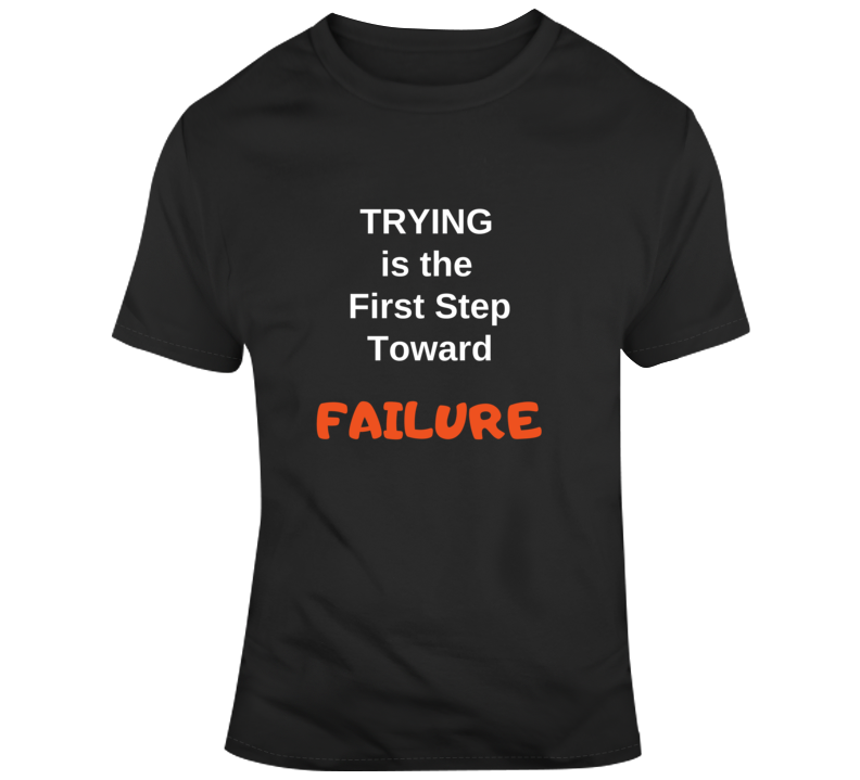 Trying Failure T Shirt